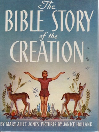 THE BIBLE STORY OF THE CREATION. Mary Alice Jones.