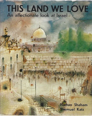 Item #40640 THIS LAND WE LOVE; AN AFFECTIONATE LOOK AT ISRAEL. Nathan Shaham