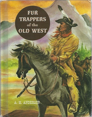 Item #44643 FUR TRAPPERS OF THE OLD WEST (The American Adventure Series). A. M. Anderson