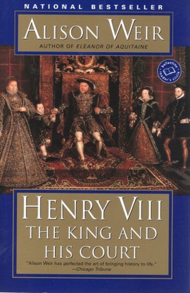 Item #44702 HENRY VIII: THE KING AND HIS COURT. Alison Weir