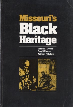 Item #46954 MISSOURI'S BLACK HERITAGE. Lorenzo J Greene, Anthony F. Holland, Gary R. Kremer
