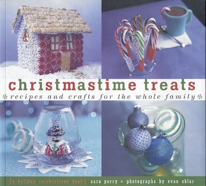 Item #50953 CHRISTMASTIME TREATS: RECIPES AND CRAFTS FOR THE WHOLE FAMILY. Sara Perry.