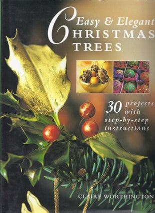 Item #50967 EASY & ELEGANT CHRISTMAS TREES. Claire Worthington