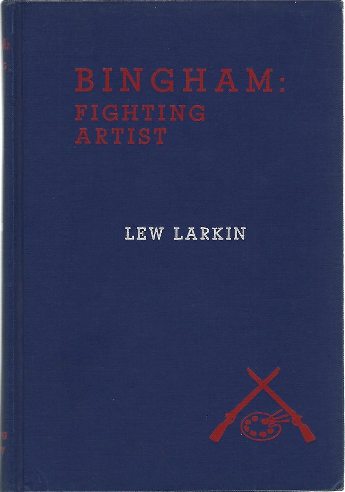 Item #62616 BINGHAM: FIGHTING ARTIST. Lew Larkin.