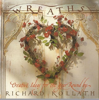 Item #70144 WREATHS: CREATIVE IDEAS FOR THE YEAR ROUND. Richard Kollath