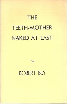 Item #70160 THE TEETH-MOTHER NAKED AT LAST. Robert Bly