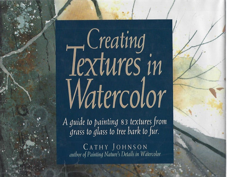 Item #72573 CREATING TEXTURES IN WATERCOLOR. Cathy Johnson.