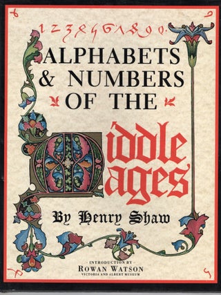 ALPHABETS & NUMBERS OF THE MIDDLE AGES. Henry Shaw.