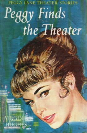 Item #79156 PEGGY FINDS THE THEATRE (Peggy Lane Theater Stories). Virginia Hughes