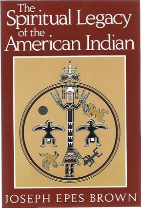 Item #81203 THE SPIRITUAL LEGACY OF THE AMERICAN INDIAN. Joseph Epes Brown