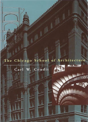 Item #82990 THE CHICAGO SCHOOL OF ARCHITECTURE; A HISTORY OF COMMERCIAL AND PUBLIC BUILDING IN...