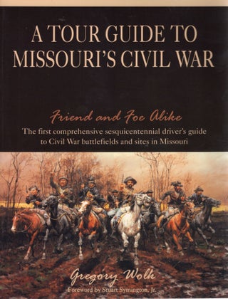 Item #84544 A TOUR GUIDE TO MISSOURI'S CIVIL WAR. Gregory Wolk