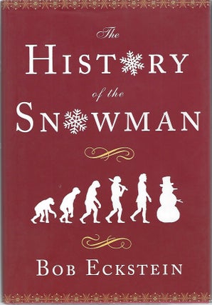 Item #90396 THE HISTORY OF THE SNOWMAN FROM THE ICE AGE TO THE FLEA MARKET. Bob Eckstein