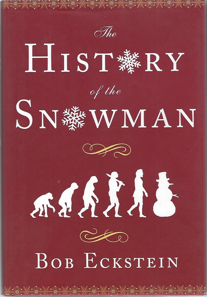 Item #90396 THE HISTORY OF THE SNOWMAN FROM THE ICE AGE TO THE FLEA MARKET. Bob Eckstein.