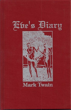 Item #91109 EVE'S DIARY; TRANSLATED FROM THE ORIGINAL MS. Mark Twain