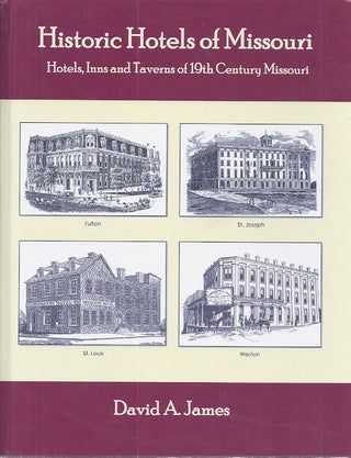 Item #91580 HISTORIC HOTELS OF MISSOURI: HOTELS, INNS AND TAVERNS OF 19TH CENTURY MISSOURI. David...