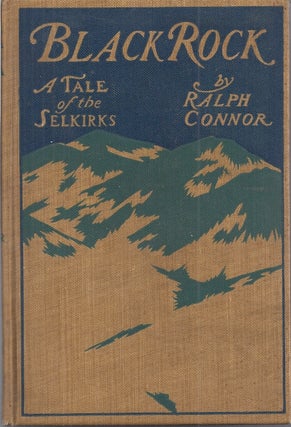 Item #91596 BLACK ROCK: A TALE OF THE SELKIRKS. Ralph Connor