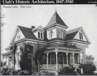 Item #92130 UTAH'S HISTORIC ARCHITECTURE 1847-1940; A GUIDE. Thomas Carter, Peter Goss