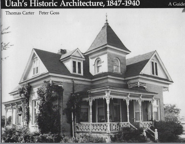 Item #92130 UTAH'S HISTORIC ARCHITECTURE 1847-1940; A GUIDE. Thomas Carter, Peter Goss.