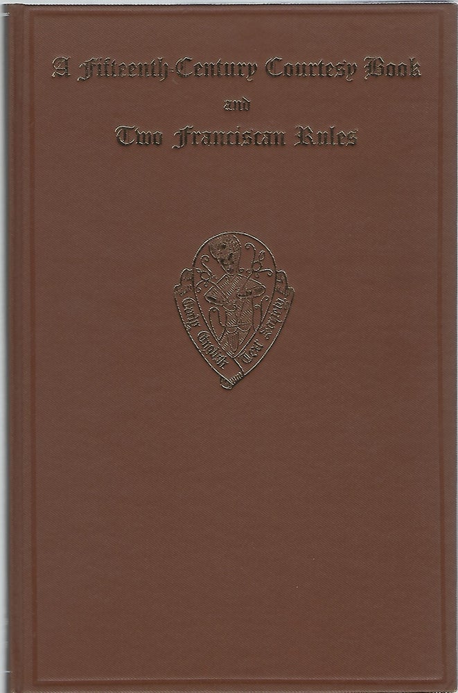Item #93094 A FIFTEENTH-CENTURY COURTESY BOOK and TWO FIFTEENTH-CENTURY FRANCISCAN RULES. R. W. Chambers, Walter Seton.