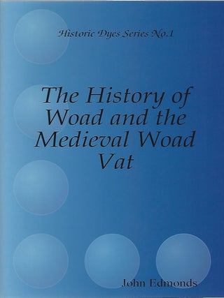 THE HISTORY OF WOAD AND THE MEDIEVAL WOAD VAT. John Edmonds.