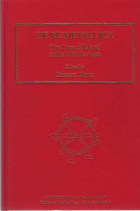 Item #93487 DE RE METALLICA; THE USES OF METAL IN THE MIDDLE AGES. Robert Bork