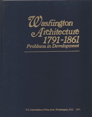 Item #95224 WASHINGTON ARCHITECTURE 1791-1861; PROBLEMS IN DEVELOPMENT. Daniel D. Reiff