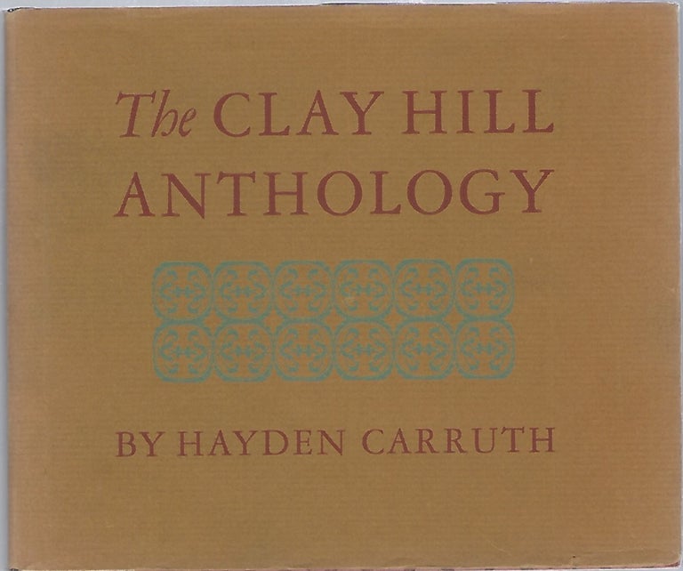 Item #95422 THE CLAY HILL ANTHOLOGY. Hayden Carruth.