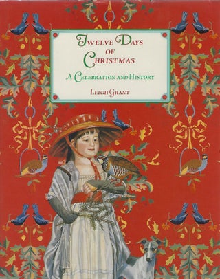 Item #95617 THE TWELVE DAYS OF CHRISTMAS; A CELEBRATION AND HISTORY. Leigh Grant