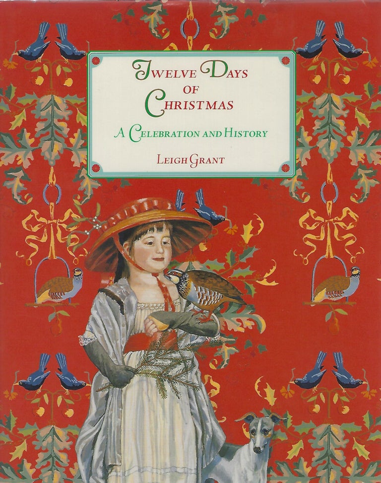 Item #95617 THE TWELVE DAYS OF CHRISTMAS; A CELEBRATION AND HISTORY. Leigh Grant.