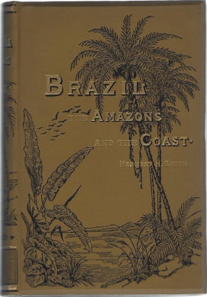 Item #97510 BRAZIL; THE AMAZONS AND THE COAST. Herbert H. Smith