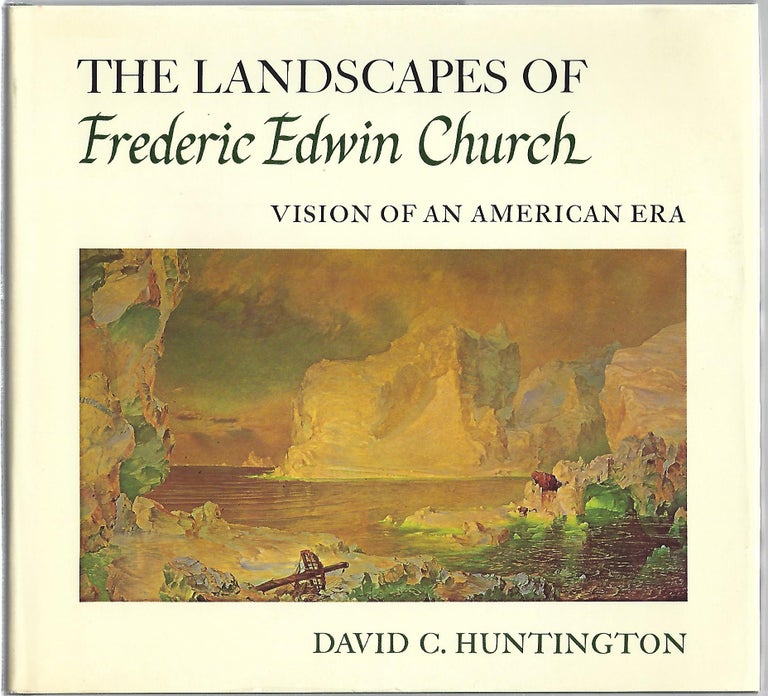 Item #97757 THE LANDSCAPES OF FREDERIC EDWIN CHURCH; VISION OF AN AMERICAN ERA. David C. Huntington.