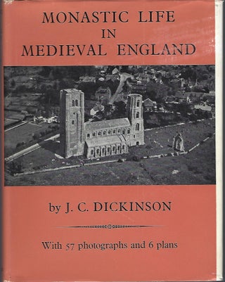 Item #97910 MONASTIC LIFE IN MEDIEVAL ENGLAND. J. C. Dickinson