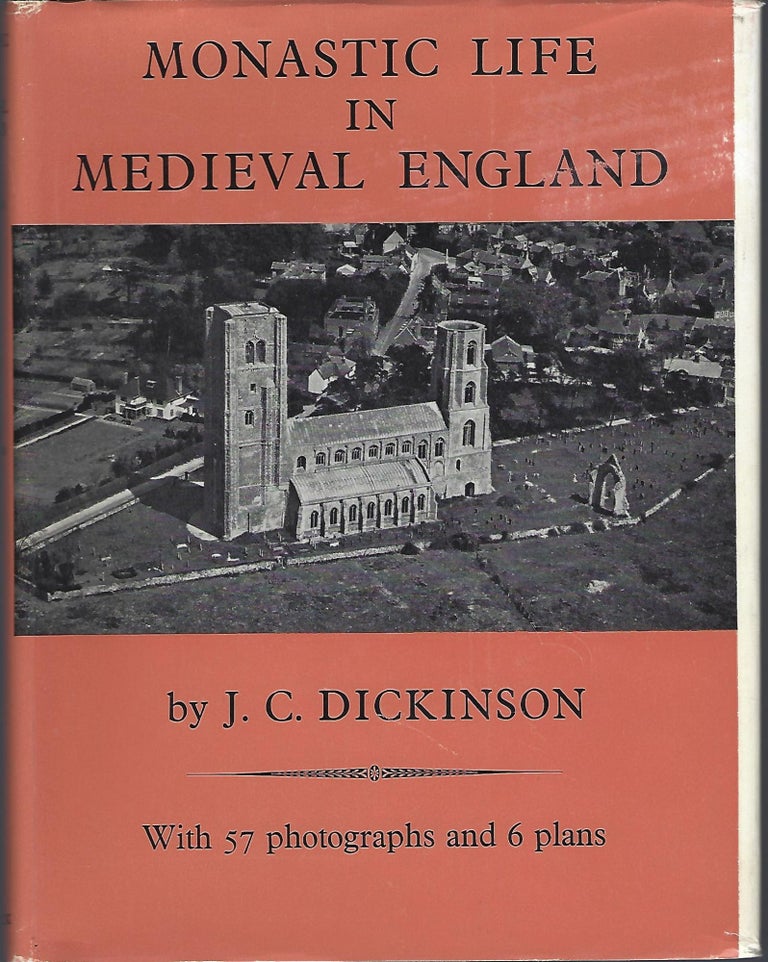 Item #97910 MONASTIC LIFE IN MEDIEVAL ENGLAND. J. C. Dickinson.