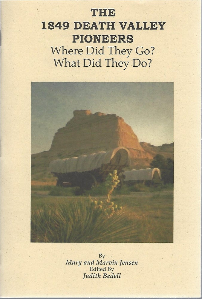 Item #98349 THE 1849 DEATH VALLEY PIONEERS: WHERE DID THEY GO? WHAT DID THEY DO? Mary and Marvin Jensen.