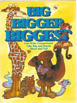 Item #98785 BIG, BIGGER, BIGGEST; FUN WITH COMPARISONS LIKE BIG AND SMALL, SHORT AND TALL