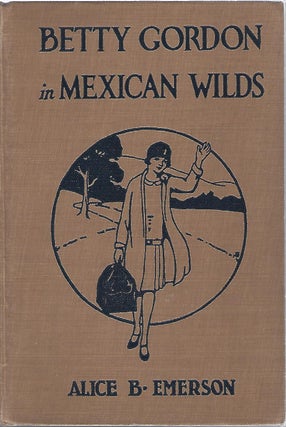 Item #98872 BETTY GORDON IN MEXICAN WILDS. Alice B. Emerson