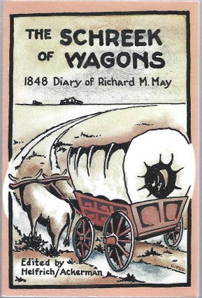 Item #98959 THE SCHREEK OF WAGONS; A SKETCH OF A MIGRATING FAMILY TO CALIFORNIA. Richard Martin May