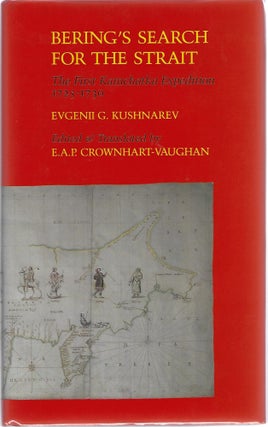 Item #98977 BERING'S SEARCH FOR THE STRAIT; THE FIRST KAMSHATKA EXPEDITION 1725-1730. Evgenii...