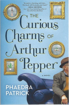 Item #99436 THE CURIOUS CHARMS OF ARTHUR PEPPER. Phaedra Patrick