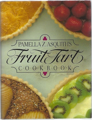 Item #99447 PAMELLA Z. ASQUITH'S FRUIT TART COOKBOOK. Pamella Z. Asquith