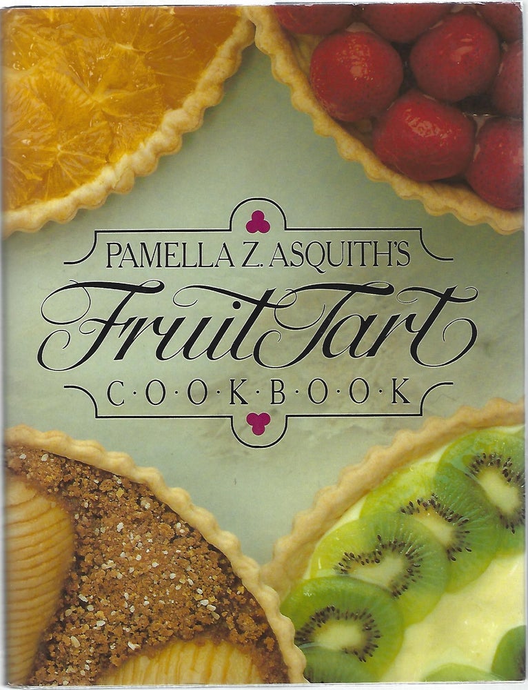Item #99447 PAMELLA Z. ASQUITH'S FRUIT TART COOKBOOK. Pamella Z. Asquith.