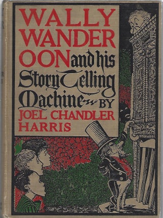 WALLY WANDEROON AND HIS STORY-TELLING MACHINE. Joel Chandler Harris.