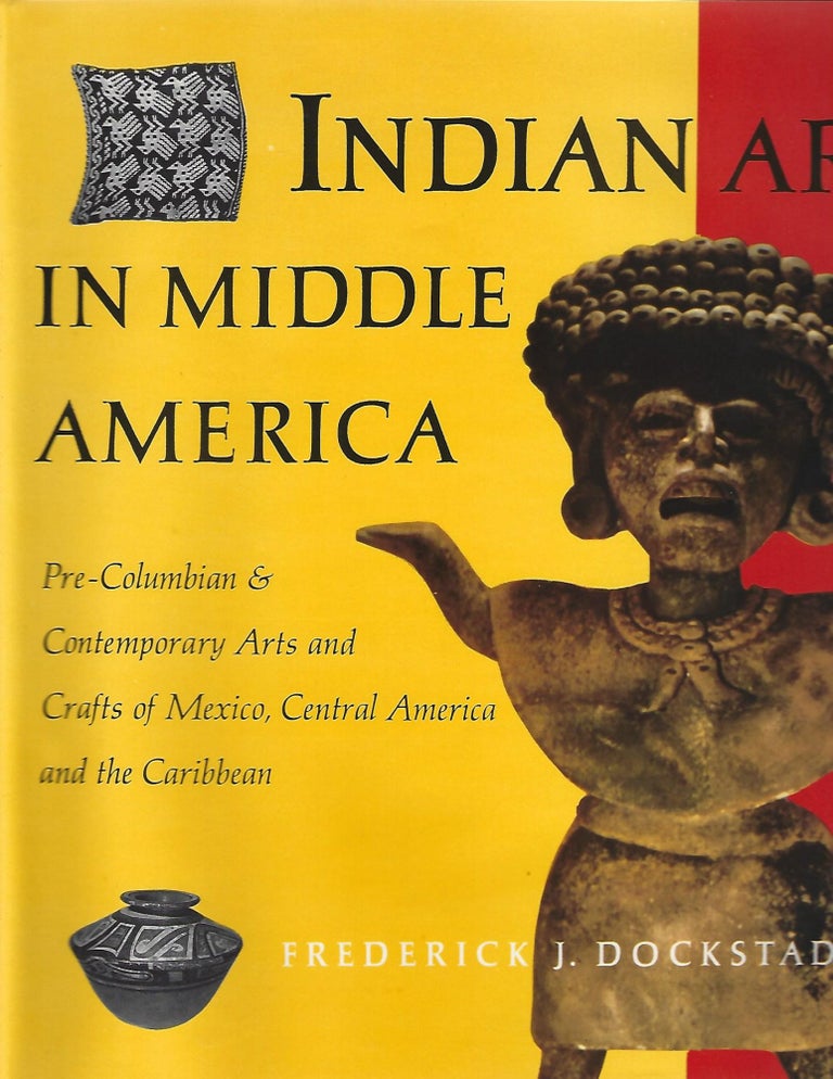 Item #99805 INDIAN ART IN MIDDLE AMERICA. Frederick Dockstader.